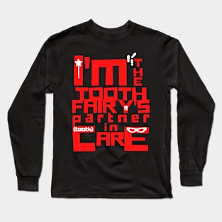 I'm the tooth fairy's partner in (tooth) care Long Sleeve T-Shirt